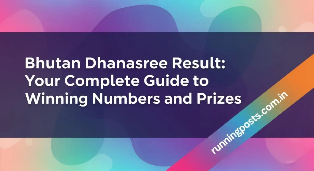 Bhutan Dhanasree Result: Your Complete Guide to Winning Numbers and Prizes